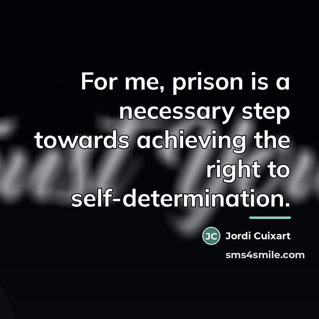 “For me, prison is a necessary step towards achieving the…” quote by Jordi Cuixart