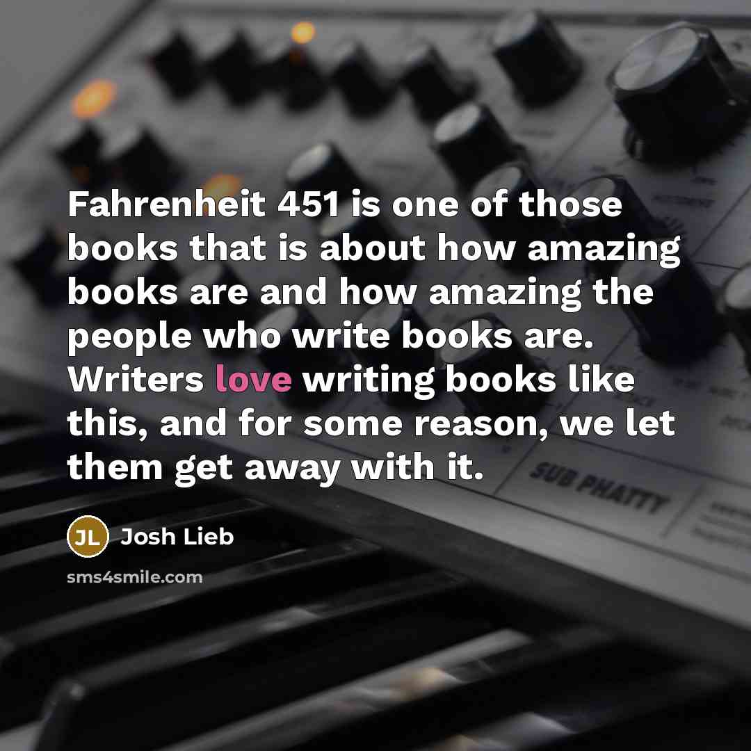 “Fahrenheit 451 is one of those books that is about…” quote by Josh Lieb