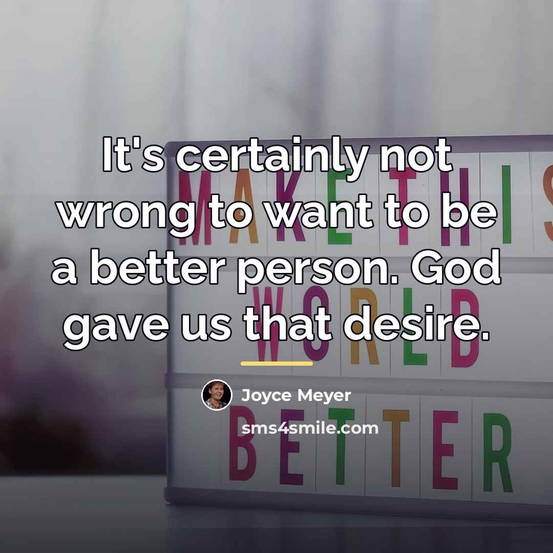 “It's certainly not wrong to want to be a better…” quote by Joyce Meyer