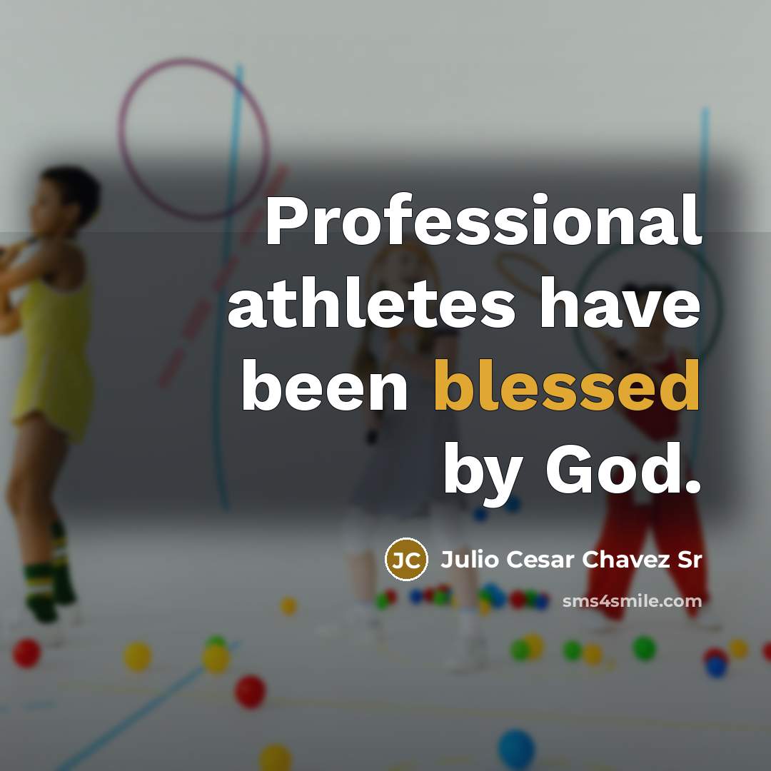 “Professional athletes have been blessed by God.…” quote by Julio Cesar Chavez Sr