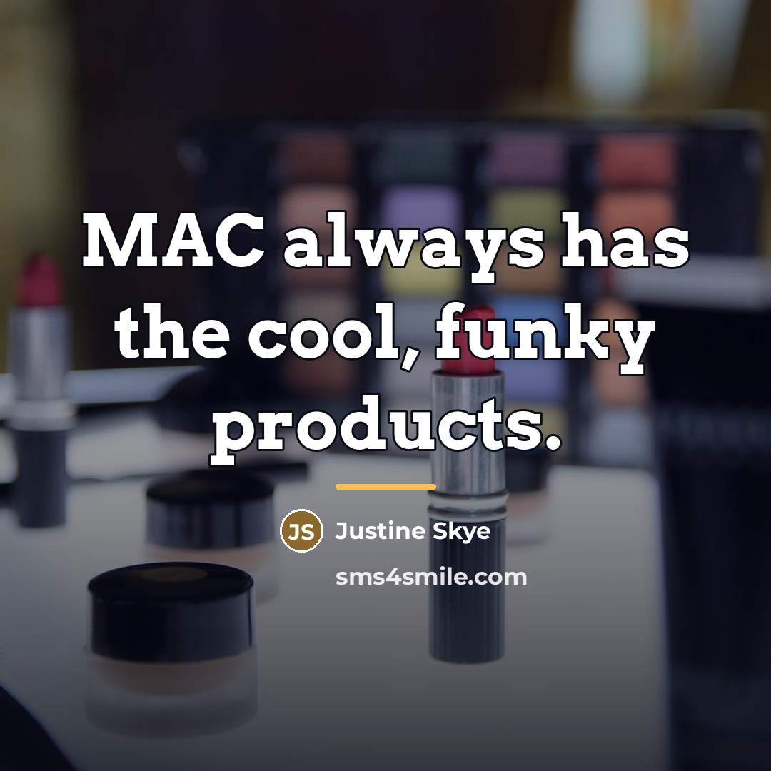 “MAC always has the cool, funky products.…” quote by Justine Skye