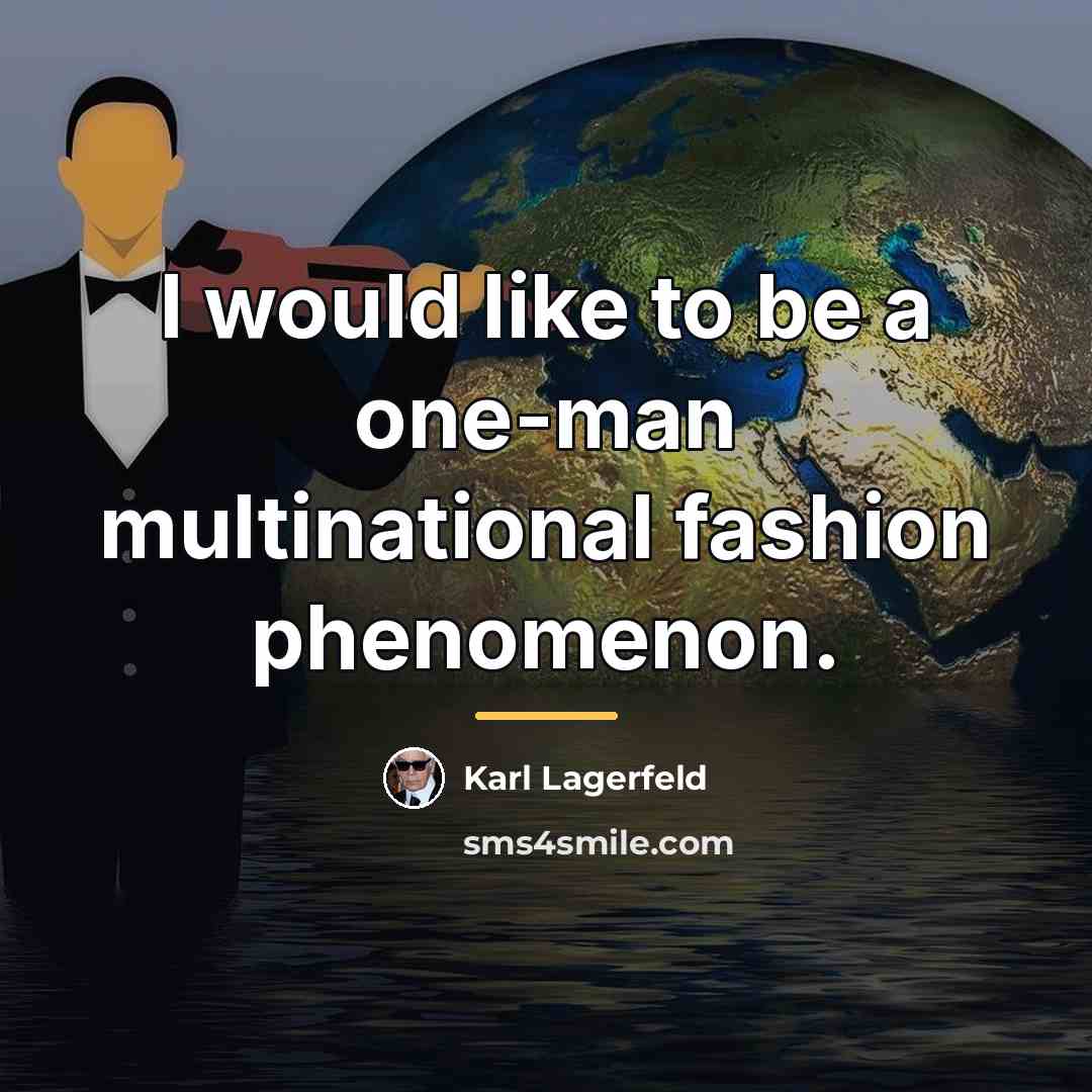“I would like to be a one-man multinational fashion phenomenon.…” quote by Karl Lagerfeld