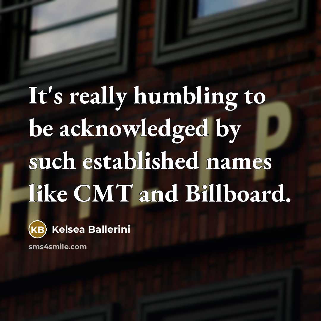 “It's really humbling to be acknowledged by such established names…” quote by Kelsea Ballerini