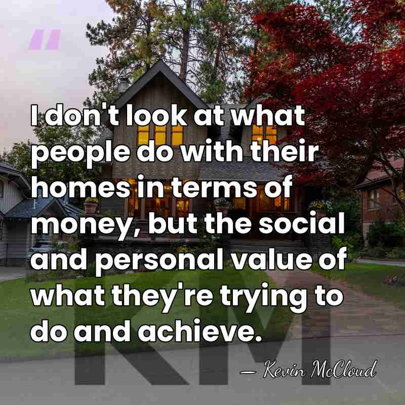I don't look at what people do with their homes in terms&hellip; - Kevin McCloud