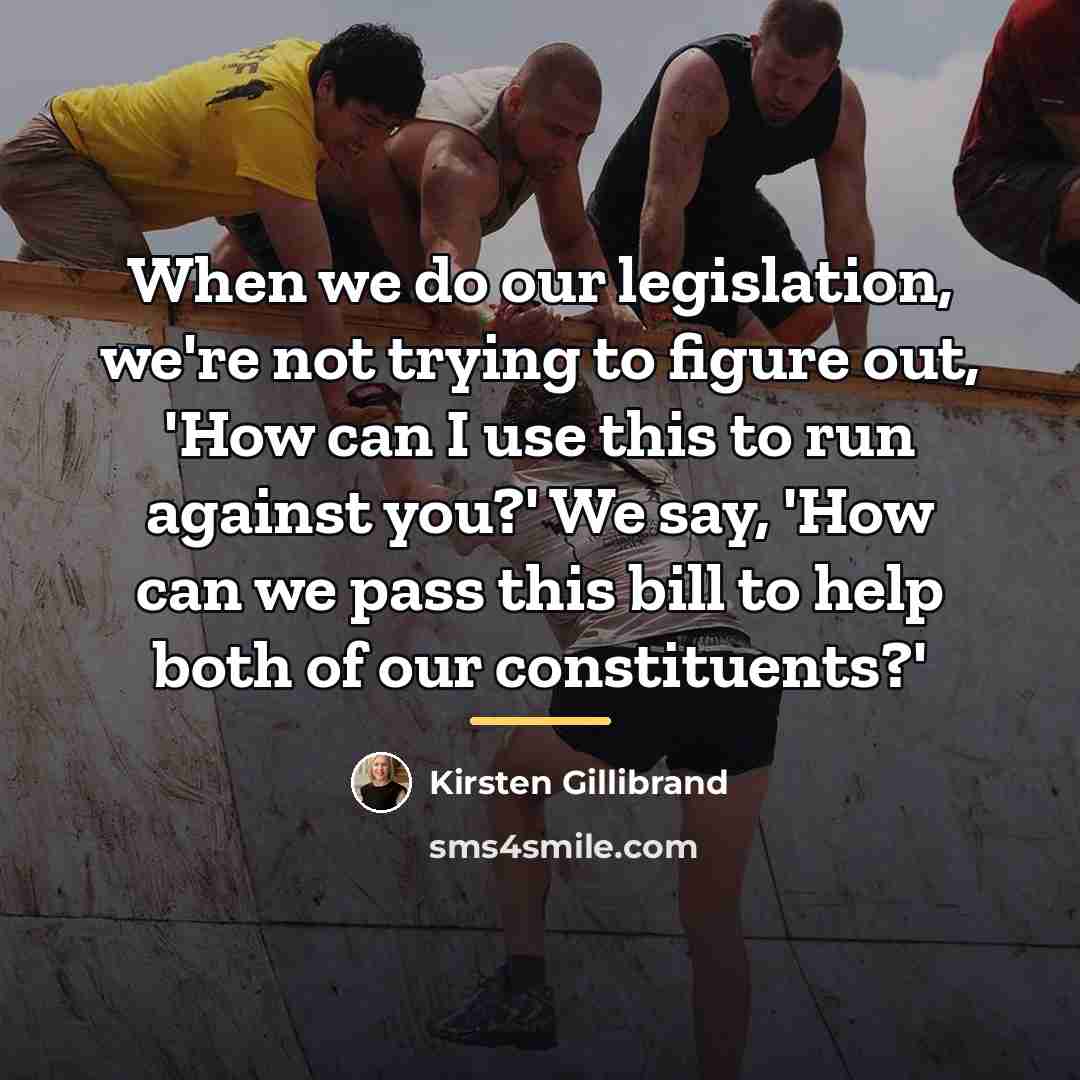 “When we do our legislation, we're not trying to figure…” quote by Kirsten Gillibrand