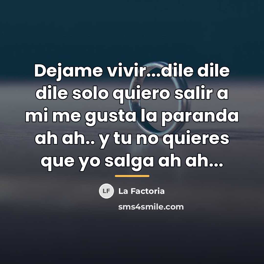 “Dejame vivir...dile dile dile solo quiero salir a mi me…” quote by La Factoria