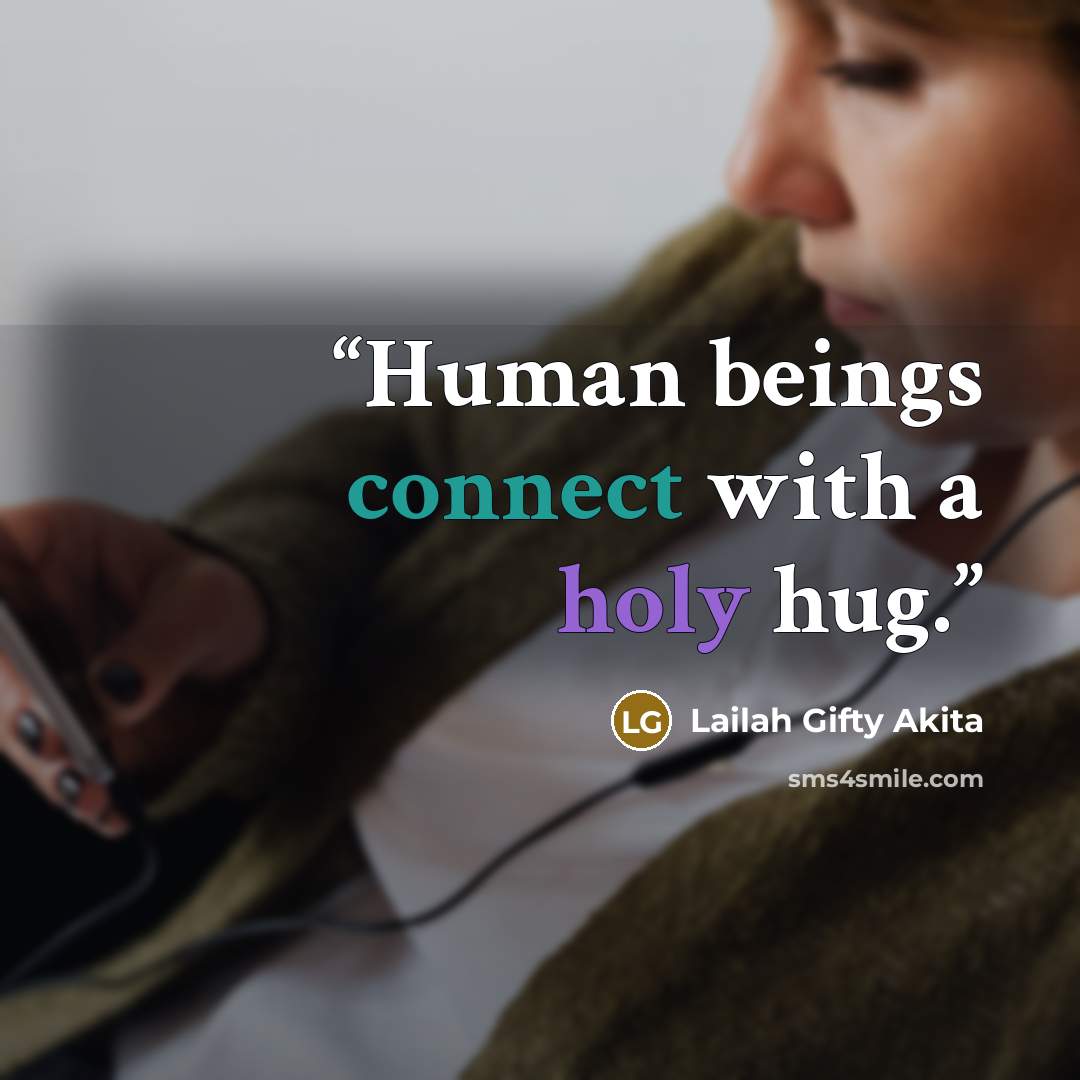 “Human beings connect with a holy hug.” quote by Lailah Gifty Akita
