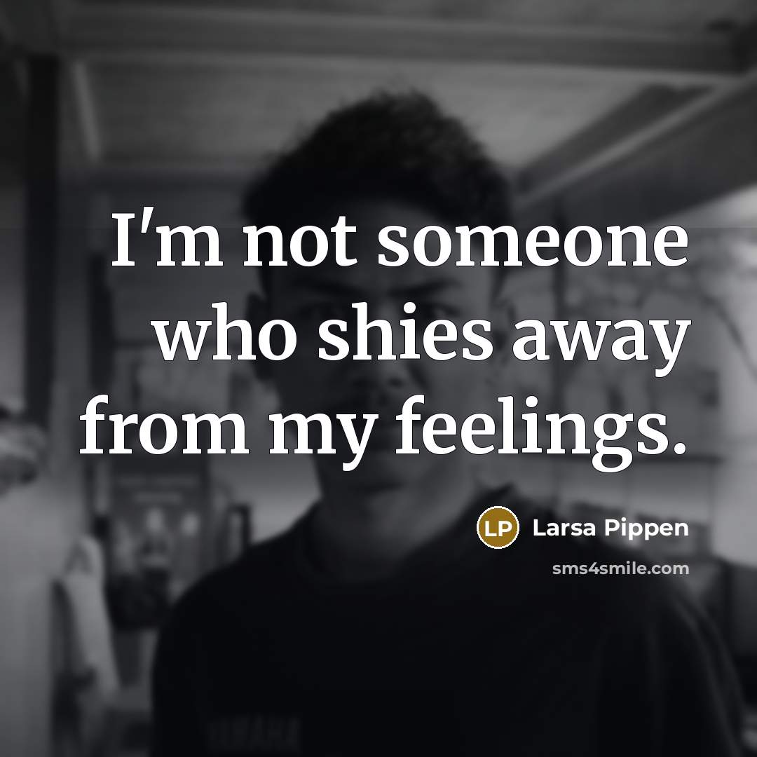 “I'm not someone who shies away from my feelings.…” quote by Larsa Pippen