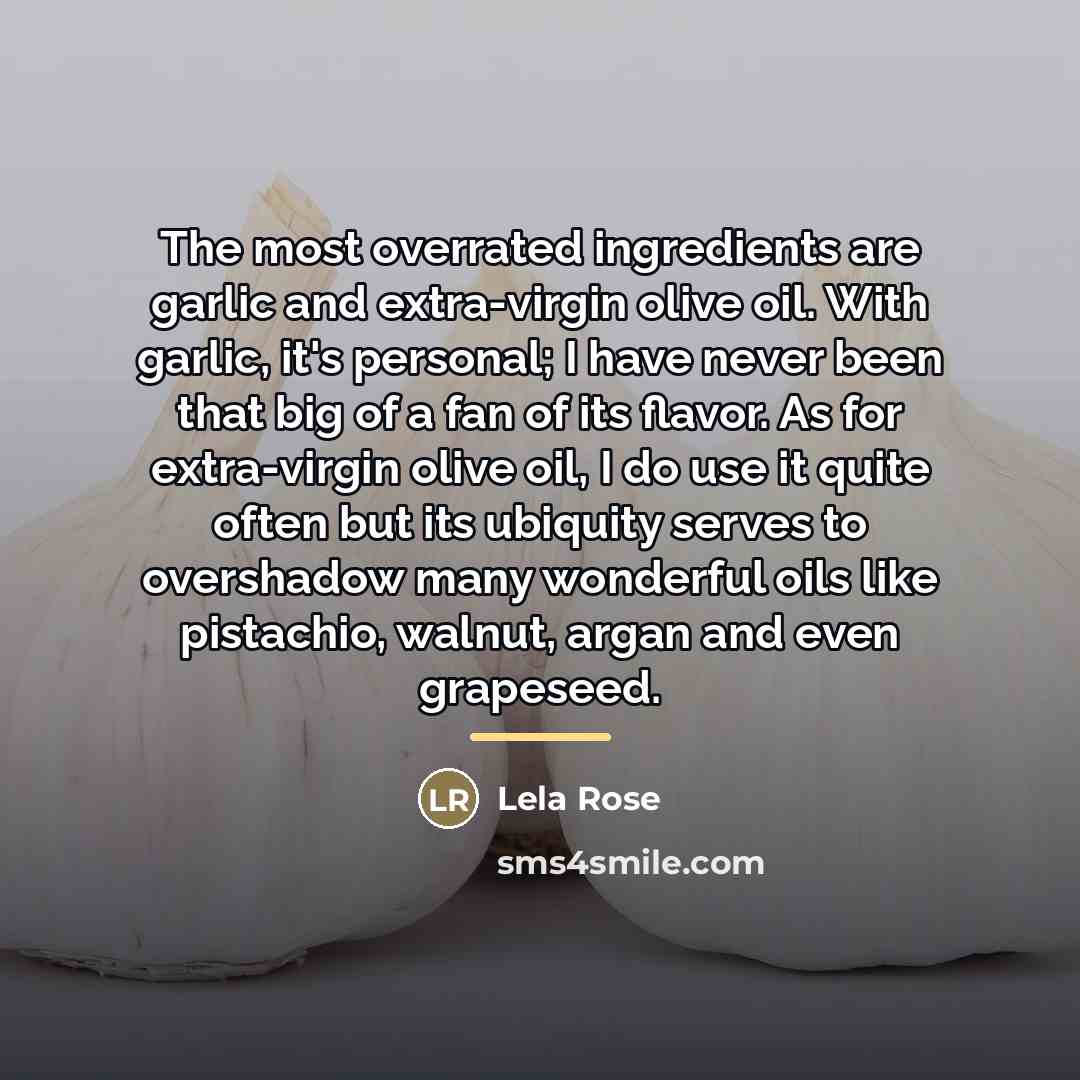 “The most overrated ingredients are garlic and extra-virgin olive oil.…” quote by Lela Rose