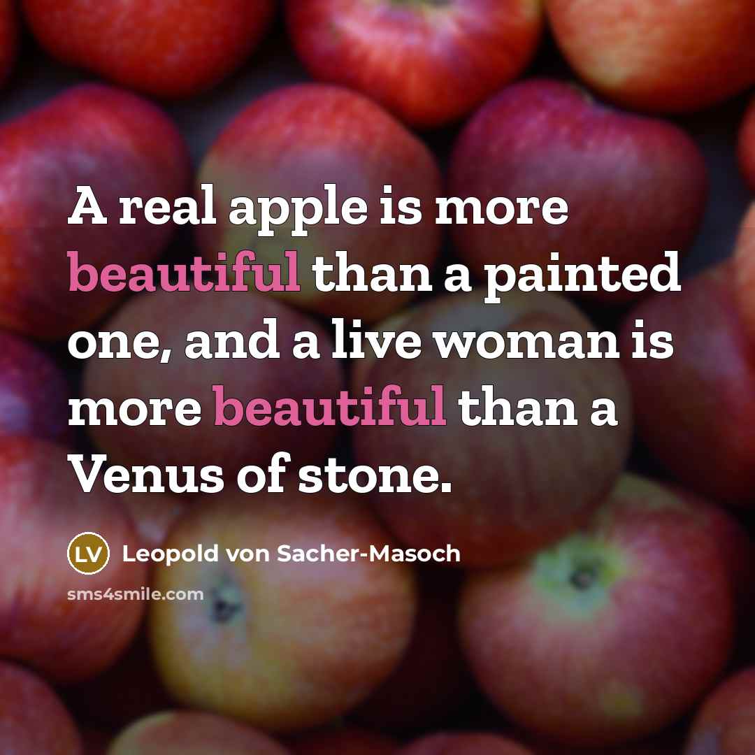 “A real apple is more beautiful than a painted one,…” quote by Leopold von Sacher-Masoch