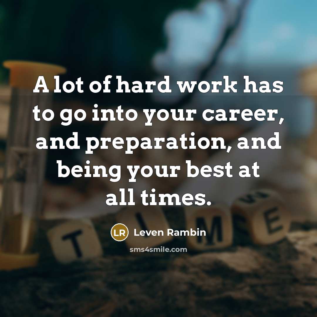 “A lot of hard work has to go into your…” quote by Leven Rambin
