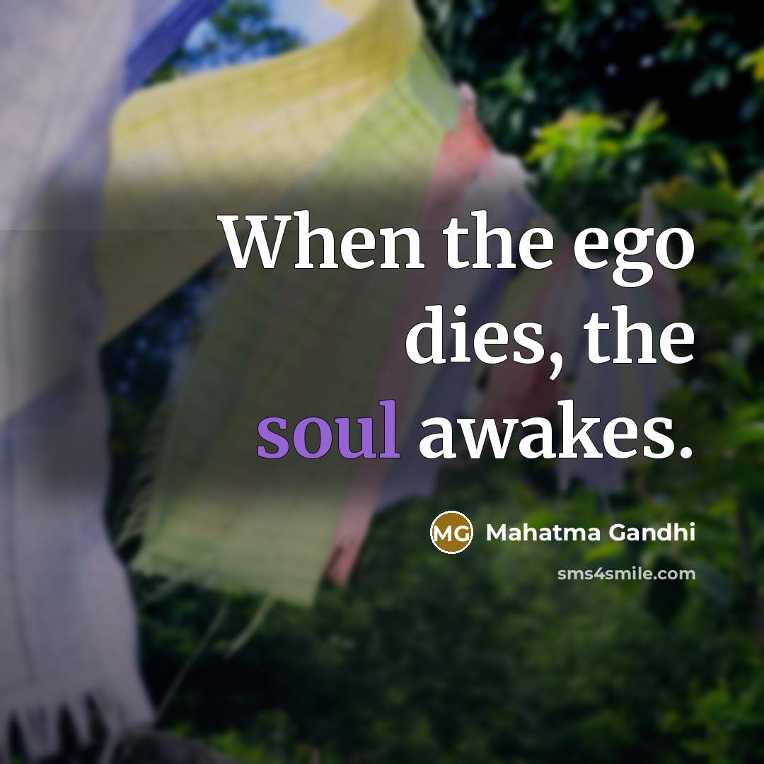 “When the ego dies, the soul awakes.…” quote by Mahatma Gandhi