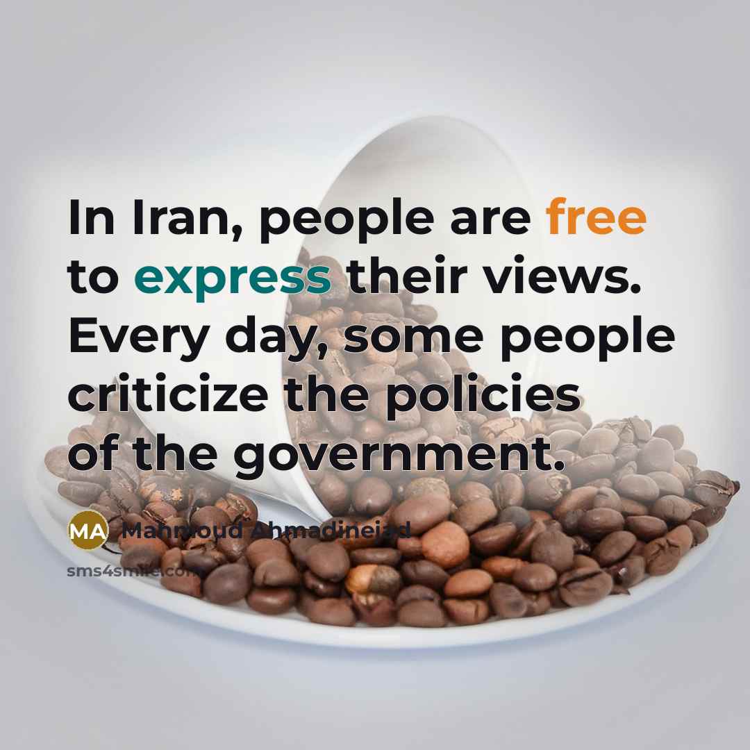 “In Iran, people are free to express their views. Every…” quote by Mahmoud Ahmadinejad