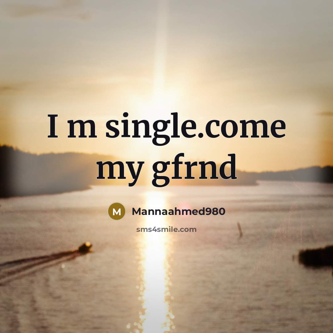 “I m single.come my gfrnd” quote by Mannaahmed980