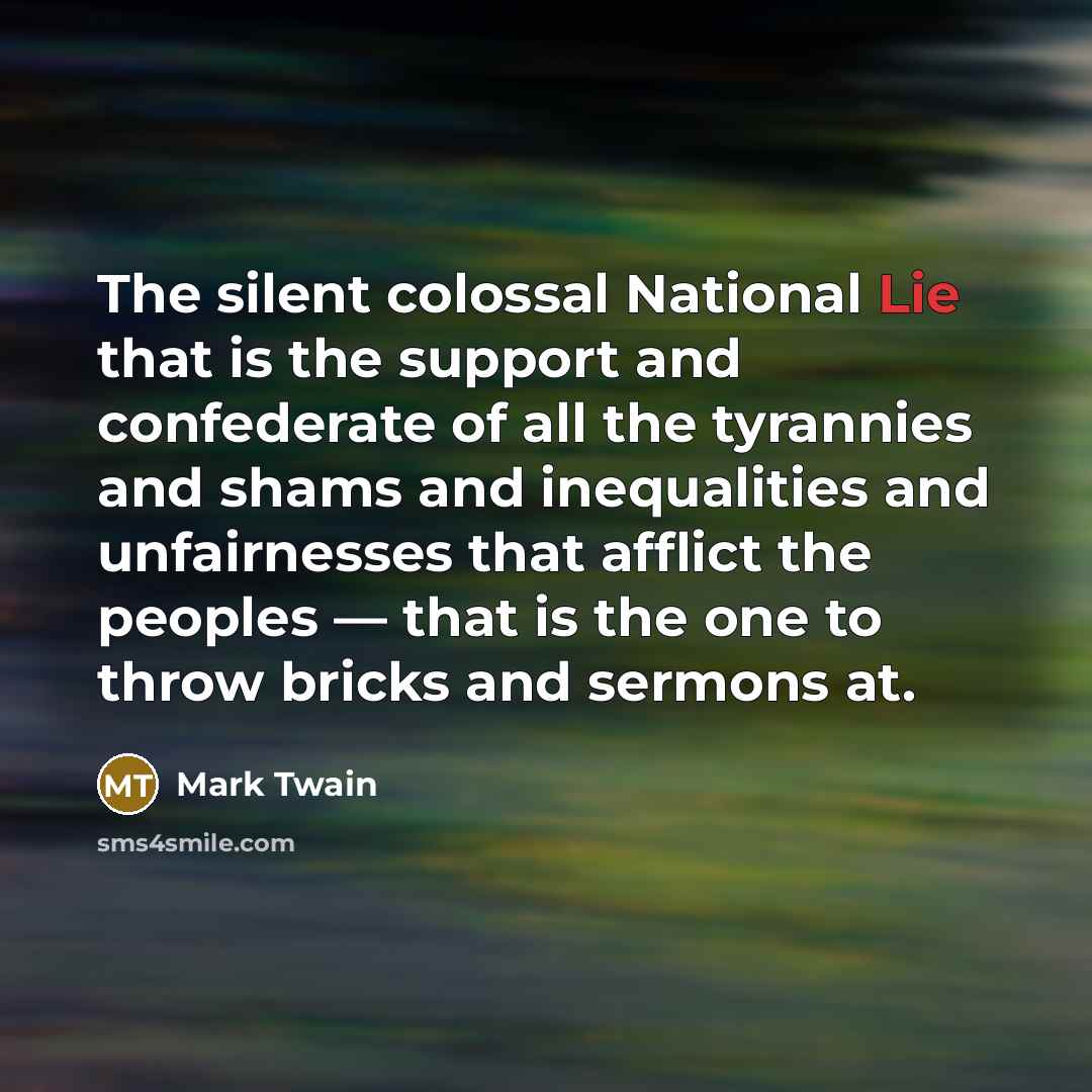 “The silent colossal National Lie that is the support and…” quote by Mark Twain