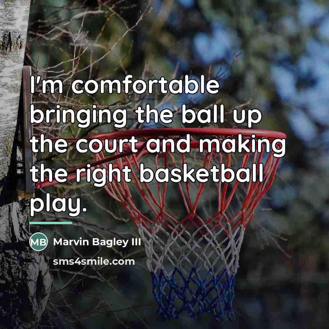 “I'm comfortable bringing the ball up the court and making…” quote by Marvin Bagley III