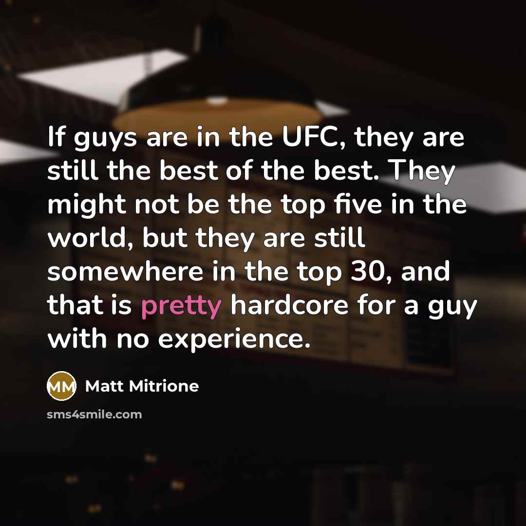 “If guys are in the UFC, they are still the…” quote by Matt Mitrione