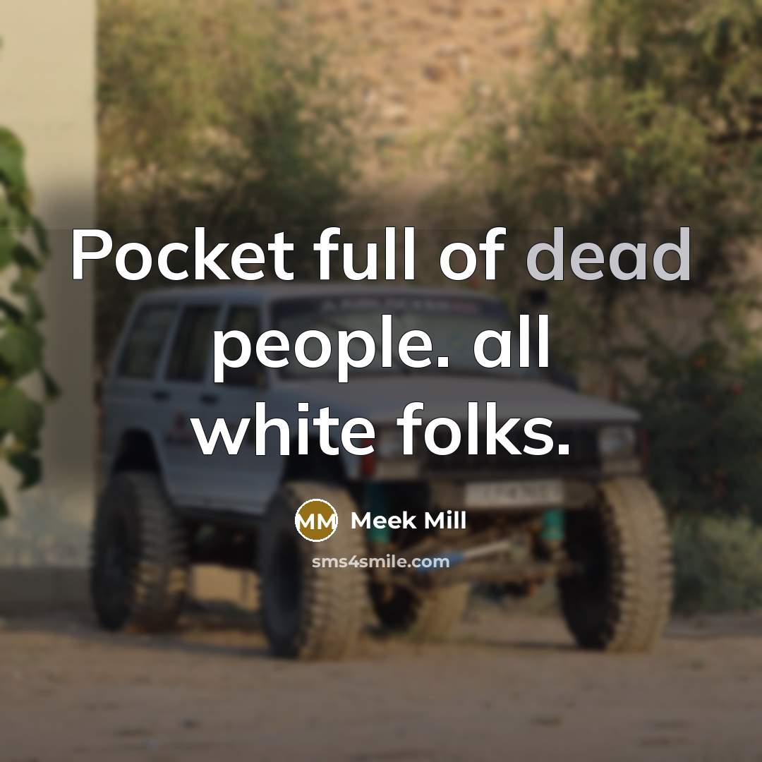 “Pocket full of dead people. all white folks.…” quote by Meek Mill