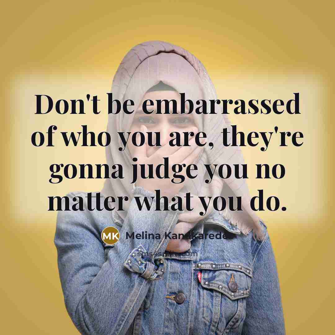 “Don't be embarrassed of who you are, they're gonna judge…” quote by Melina Kanakaredes