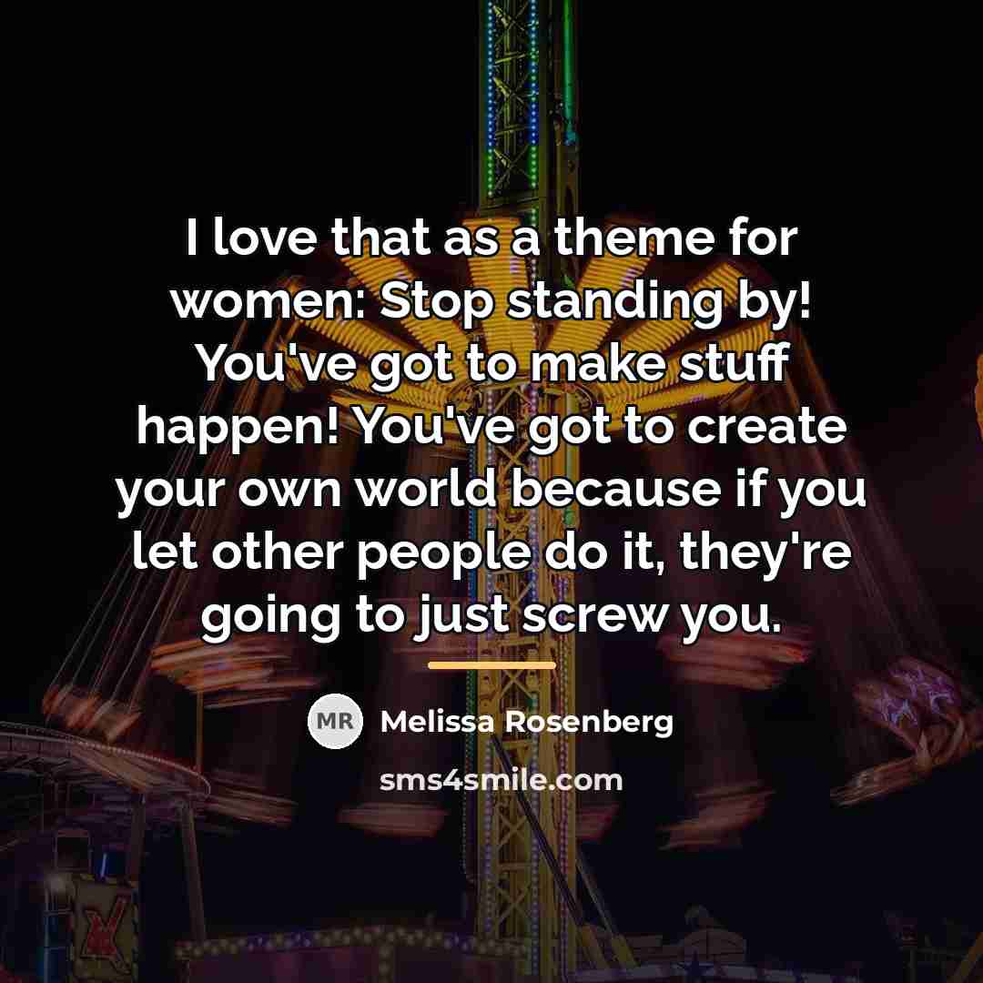 “I love that as a theme for women: Stop standing…” quote by Melissa Rosenberg