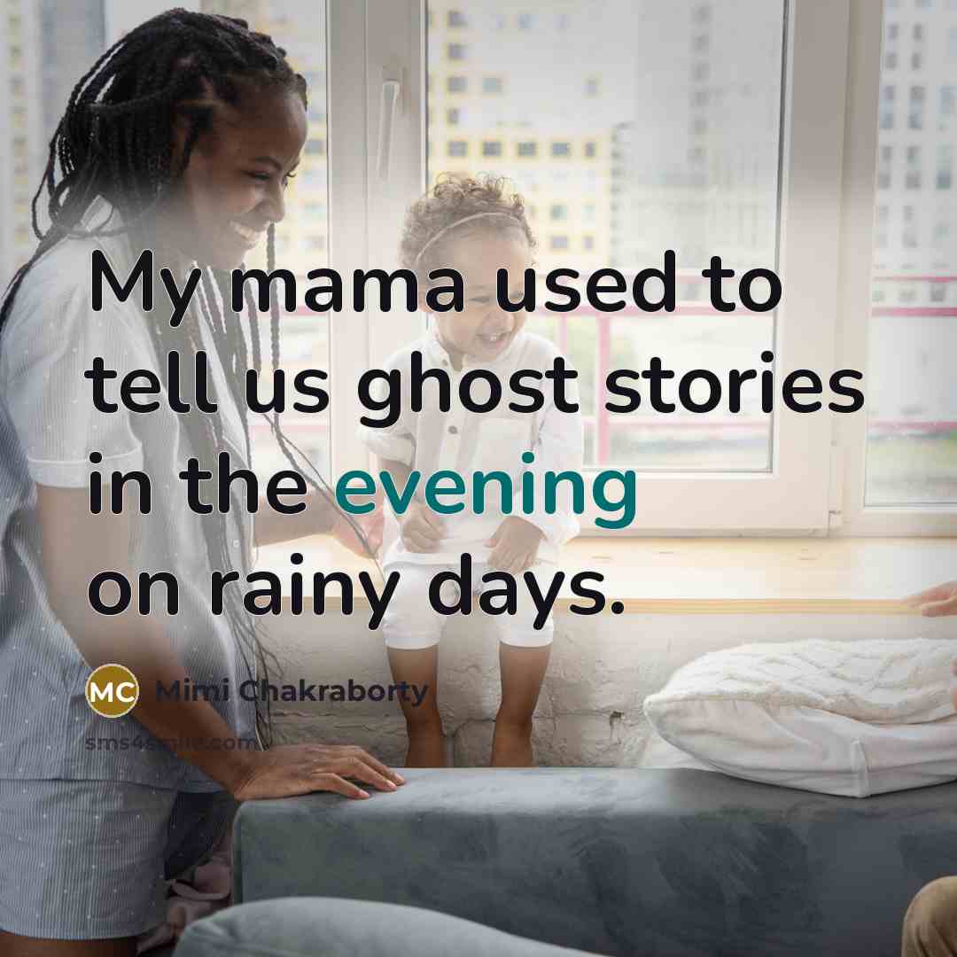 “My mama used to tell us ghost stories in the…” quote by Mimi Chakraborty