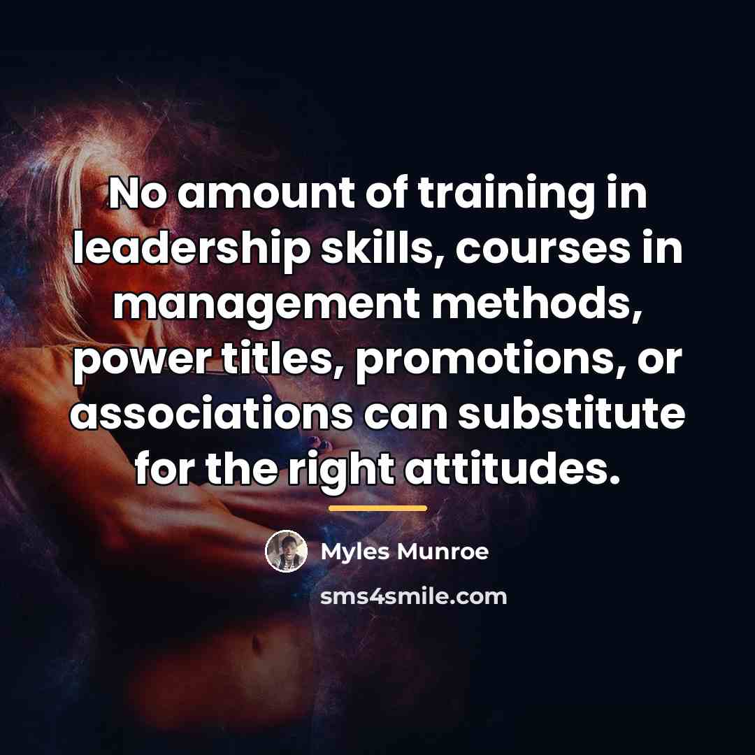 “No amount of training in leadership skills, courses in management…” quote by Myles Munroe