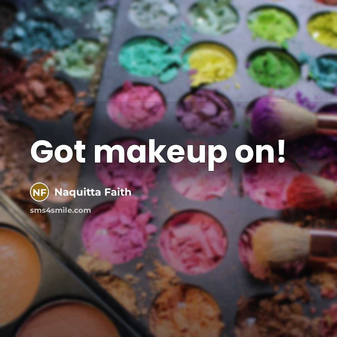 “Got makeup on!” quote by Naquitta Faith