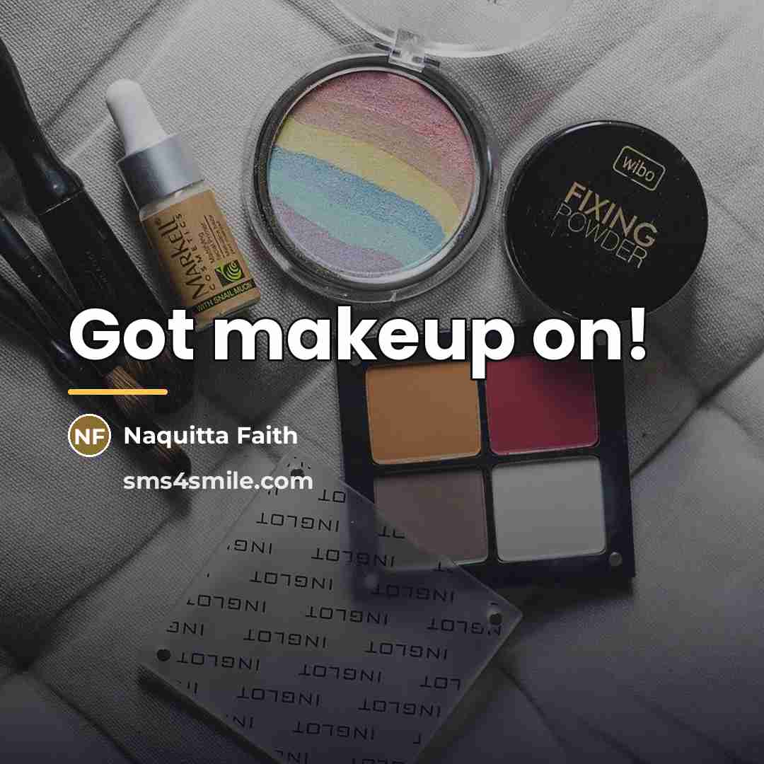 “Got makeup on!…” quote by Naquitta Faith
