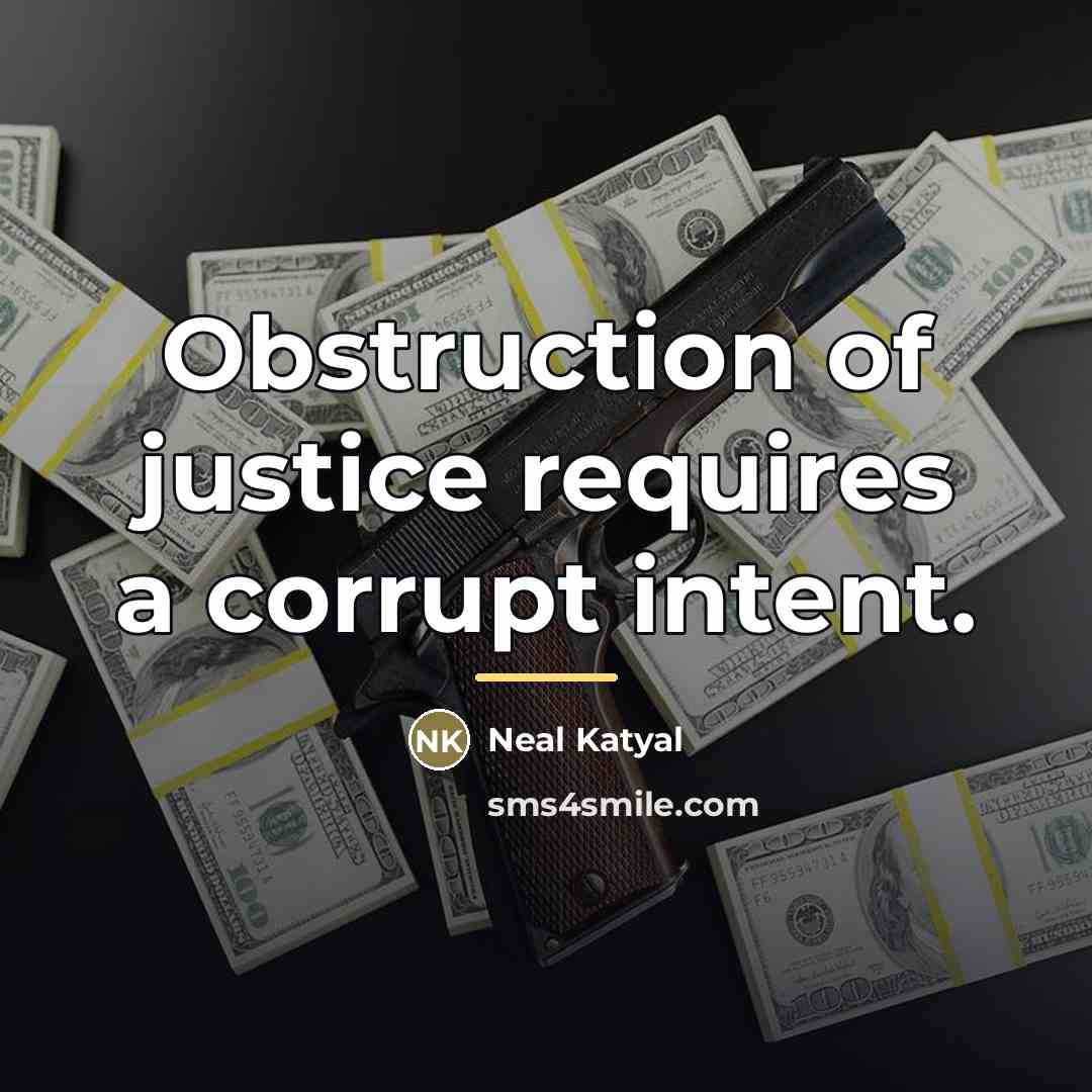 “Obstruction of justice requires a corrupt intent.…” quote by Neal Katyal