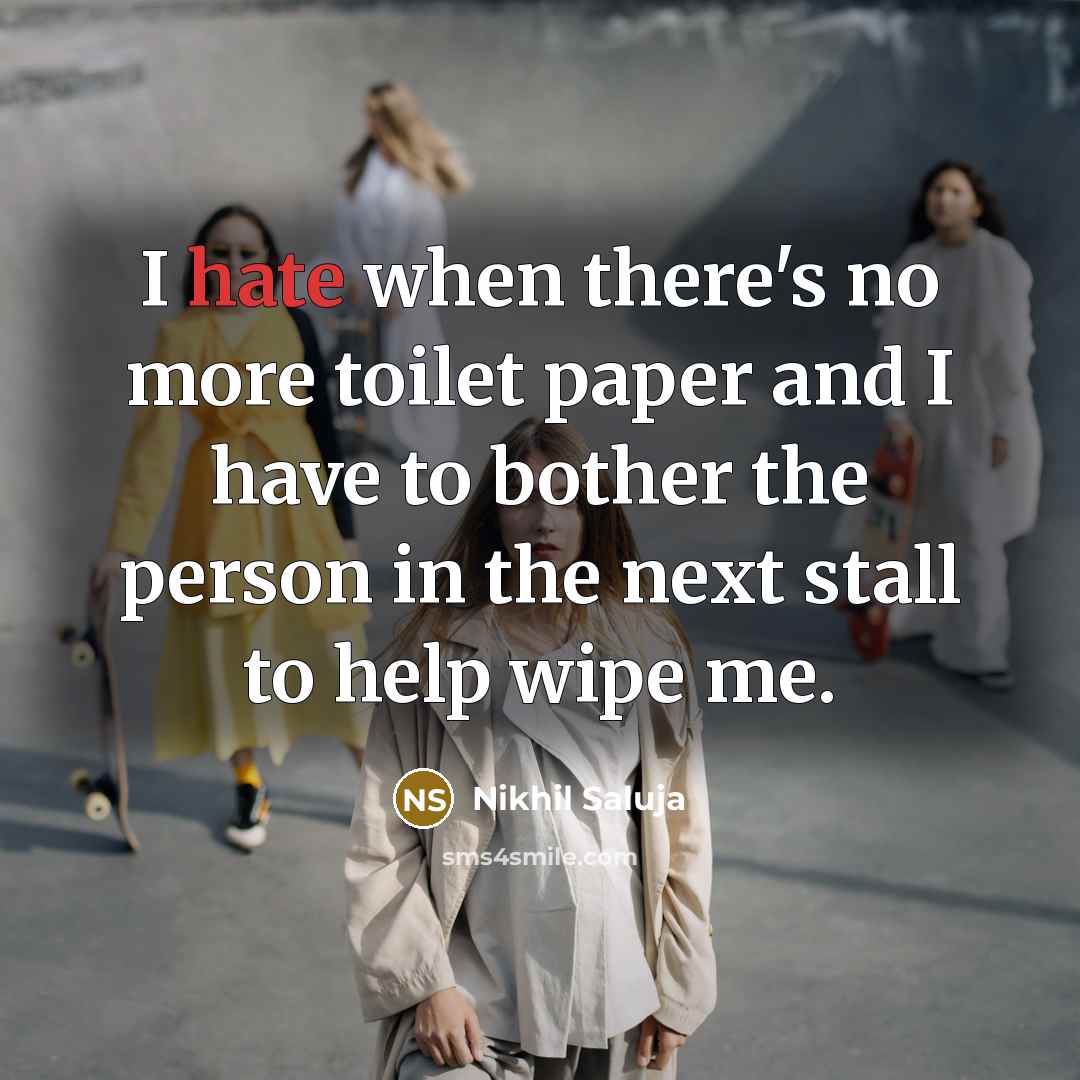 “I hate when there's no more toilet paper and I…” quote by Nikhil Saluja