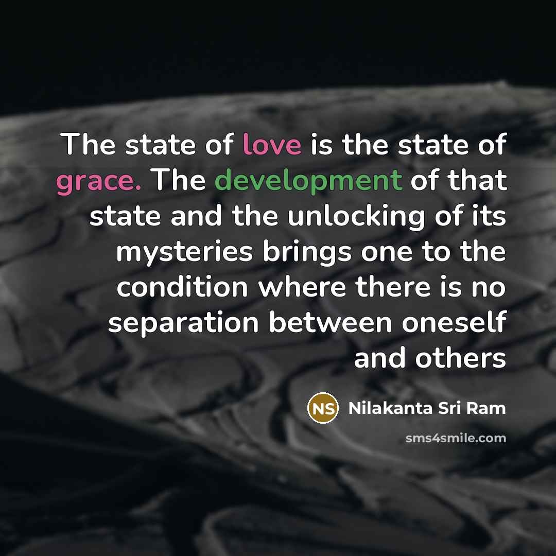 “The state of love is the state of grace. The…” quote by Nilakanta Sri Ram