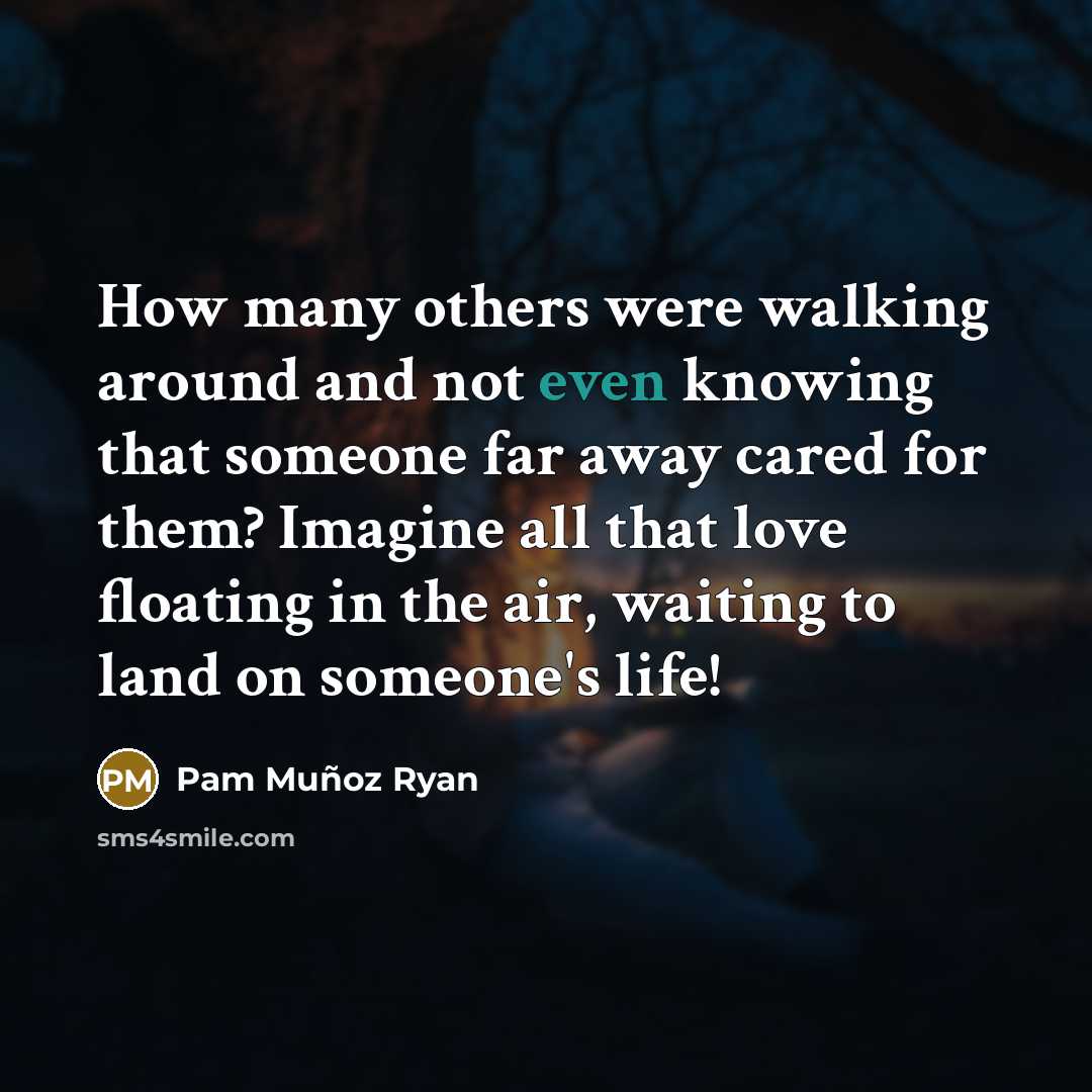 “How many others were walking around and not even knowing…” quote by Pam Muñoz Ryan