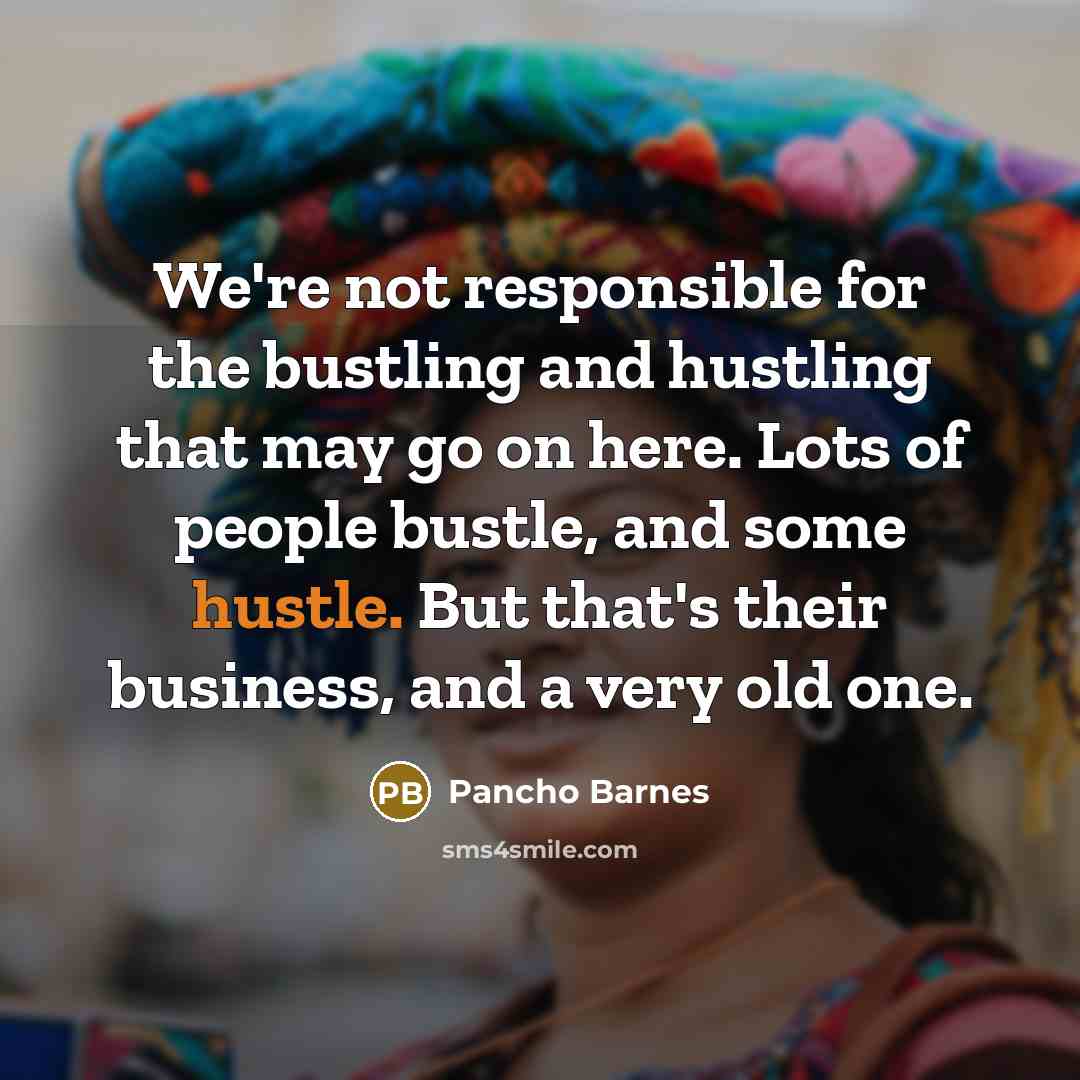 “We're not responsible for the bustling and hustling that may…” quote by Pancho Barnes