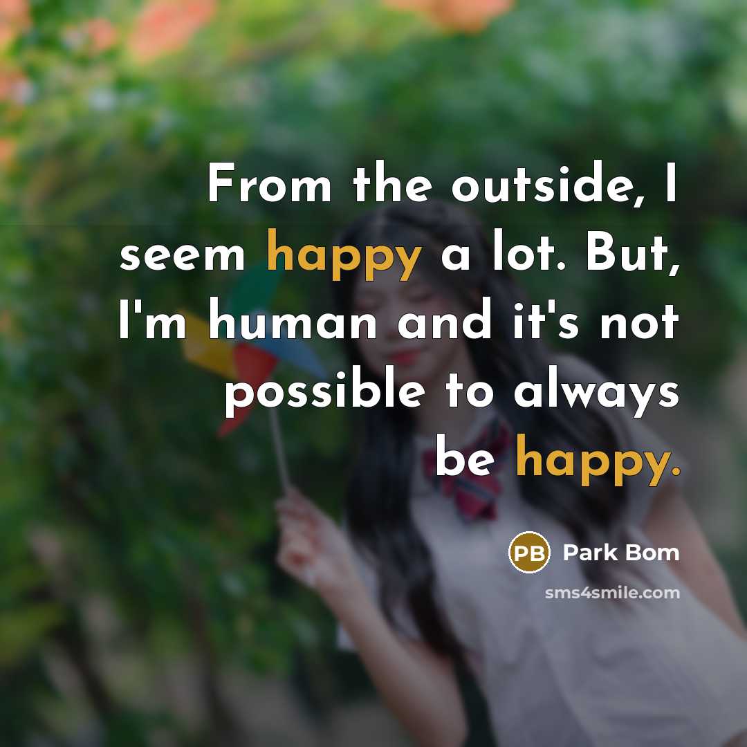 “From the outside, I seem happy a lot. But, I'm…” quote by Park Bom
