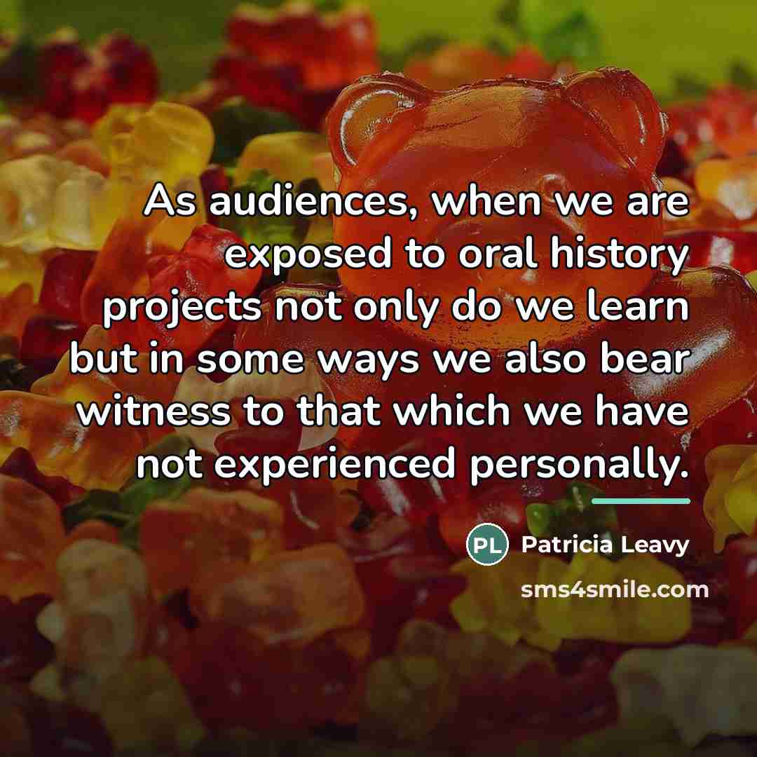 “As audiences, when we are exposed to oral history projects…” quote by Patricia Leavy