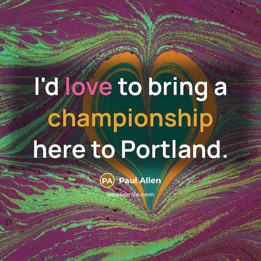 “I'd love to bring a championship here to Portland.…” quote by Paul Allen