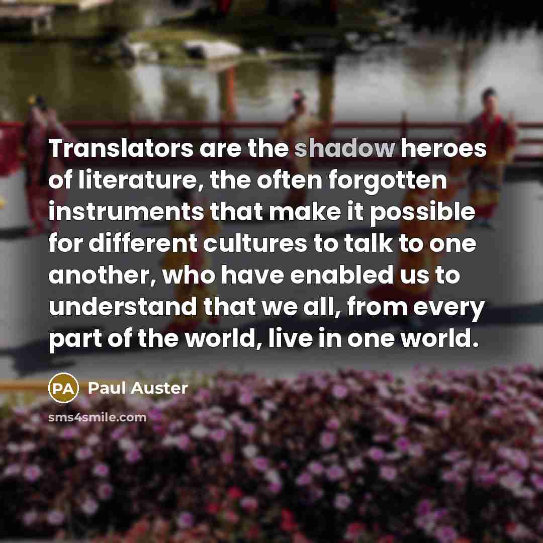 “Translators are the shadow heroes of literature, the often forgotten…” quote by Paul Auster