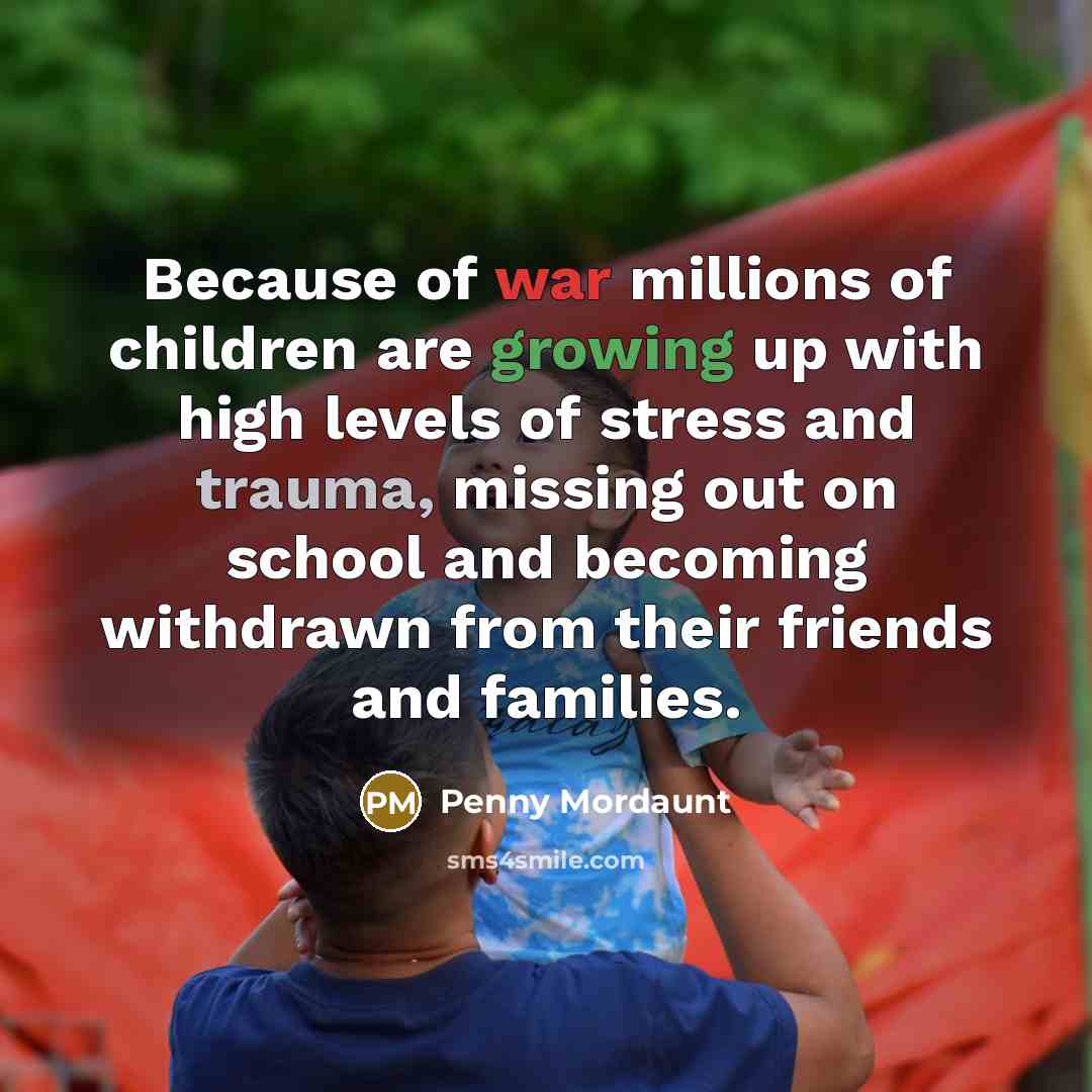“Because of war millions of children are growing up with…” quote by Penny Mordaunt