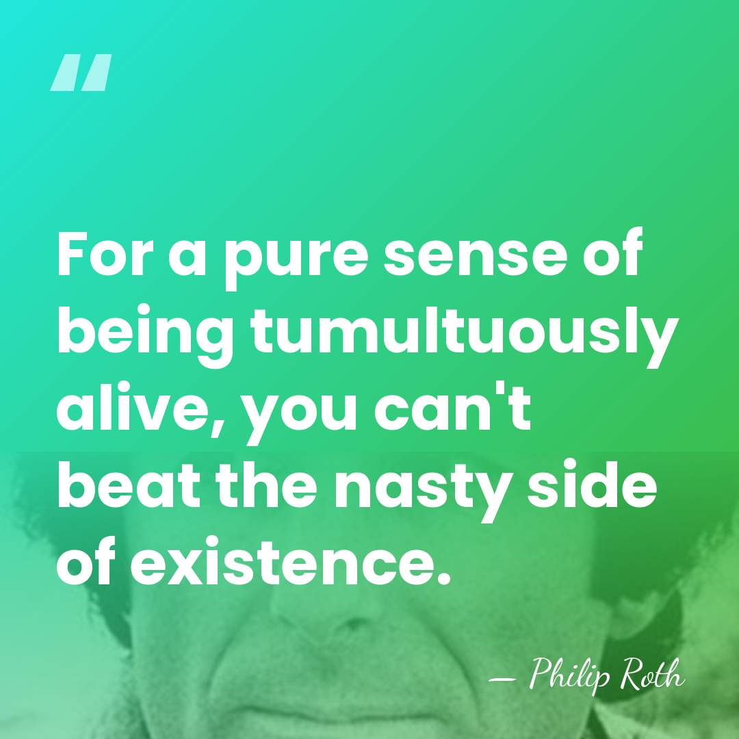 For a pure sense of being tumultuously alive, you can't beat the&hellip; - Philip Roth