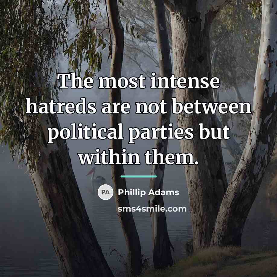 “The most intense hatreds are not between political parties but…” quote by Phillip Adams