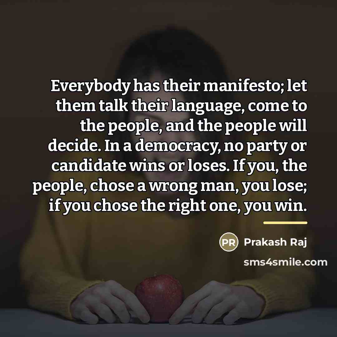 “Everybody has their manifesto; let them talk their language, come…” quote by Prakash Raj