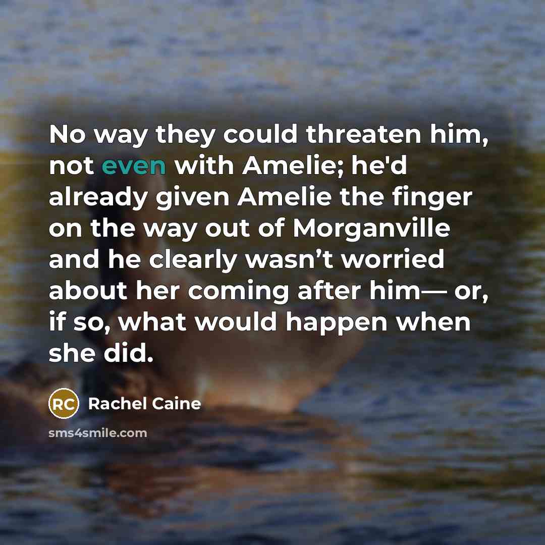 “No way they could threaten him, not even with Amelie;…” quote by Rachel Caine