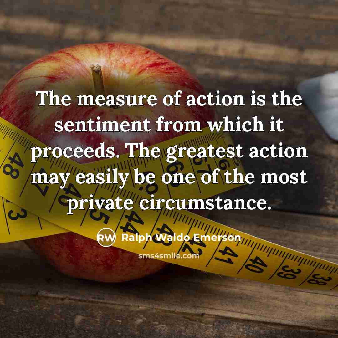 “The measure of action is the sentiment from which it…” quote by Ralph Waldo Emerson
