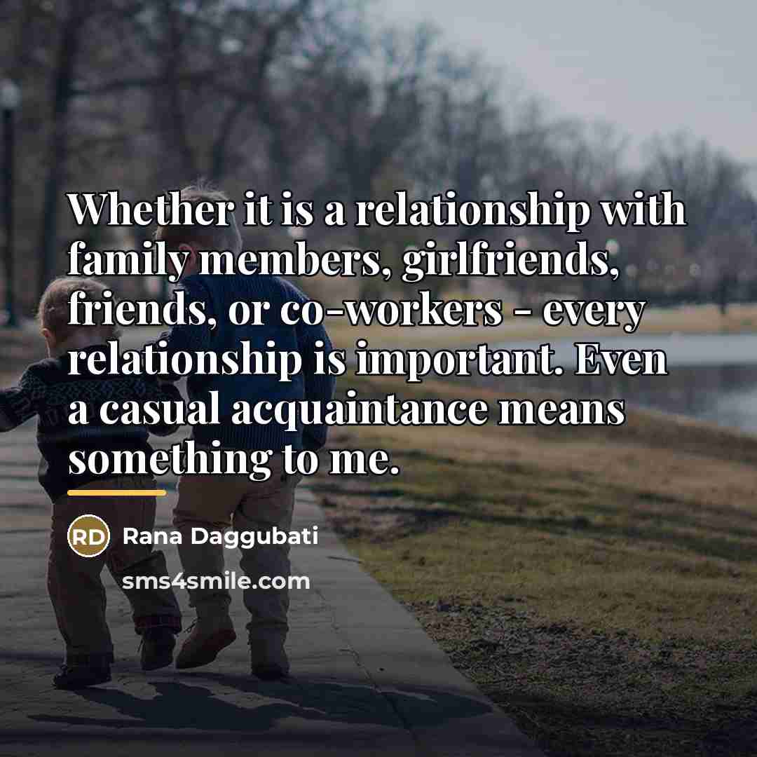“Whether it is a relationship with family members, girlfriends, friends,…” quote by Rana Daggubati