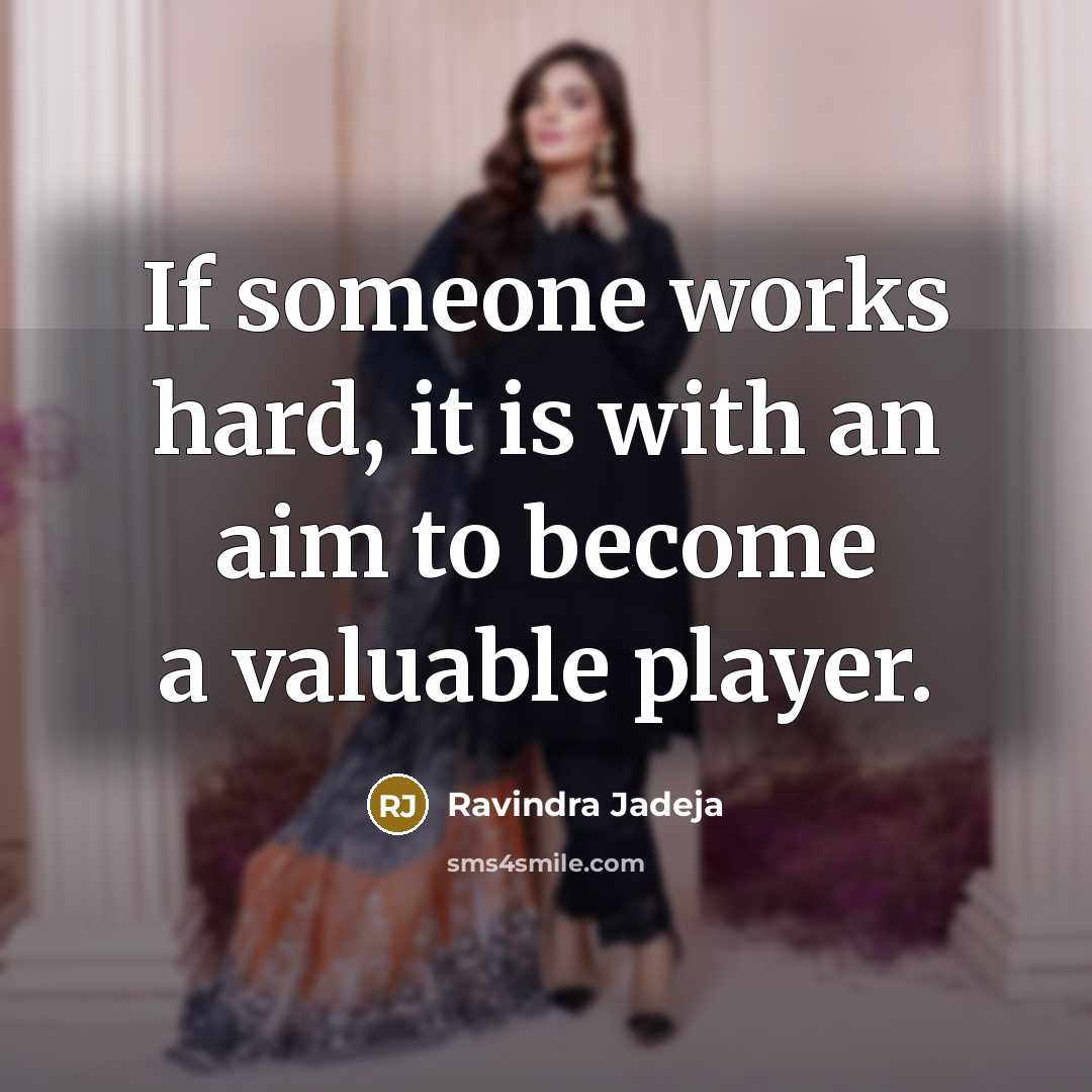 “If someone works hard, it is with an aim to…” quote by Ravindra Jadeja