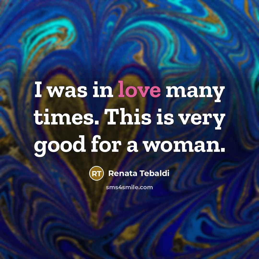 “I was in love many times. This is very good…” quote by Renata Tebaldi