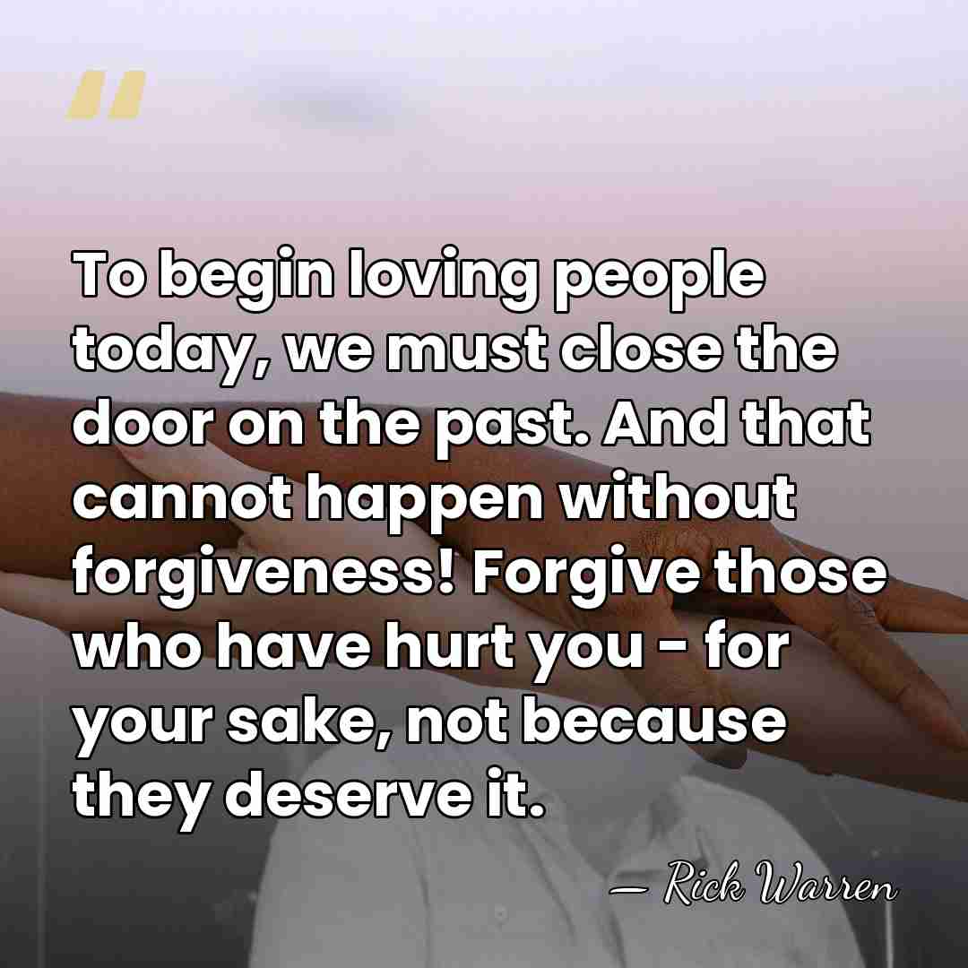 To begin loving people today, we must close the door on the&hellip; - Rick Warren