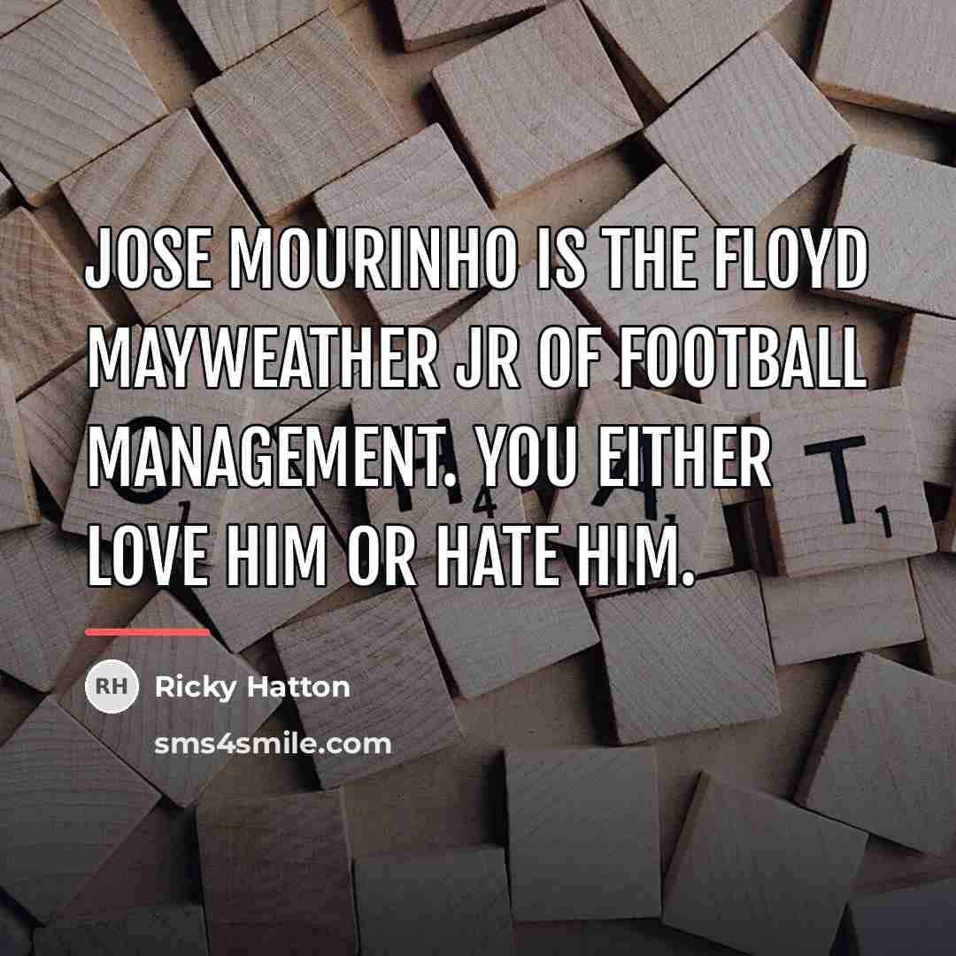 “Jose Mourinho is the Floyd Mayweather Jr of football management.…” quote by Ricky Hatton