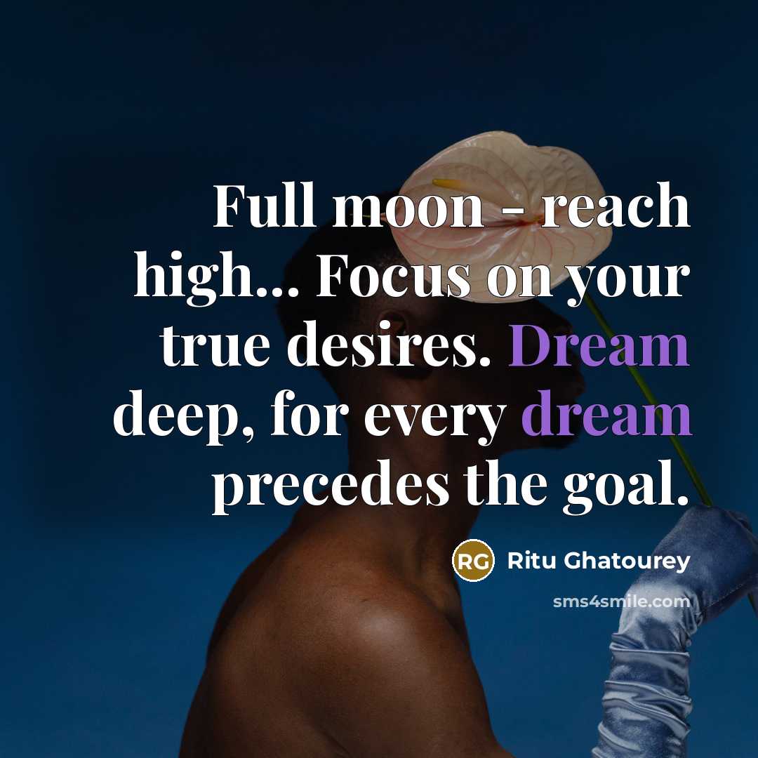 “Full moon - reach high... Focus on your true desires.…” quote by Ritu Ghatourey