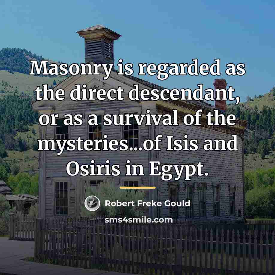 “Masonry is regarded as the direct descendant, or as a…” quote by Robert Freke Gould